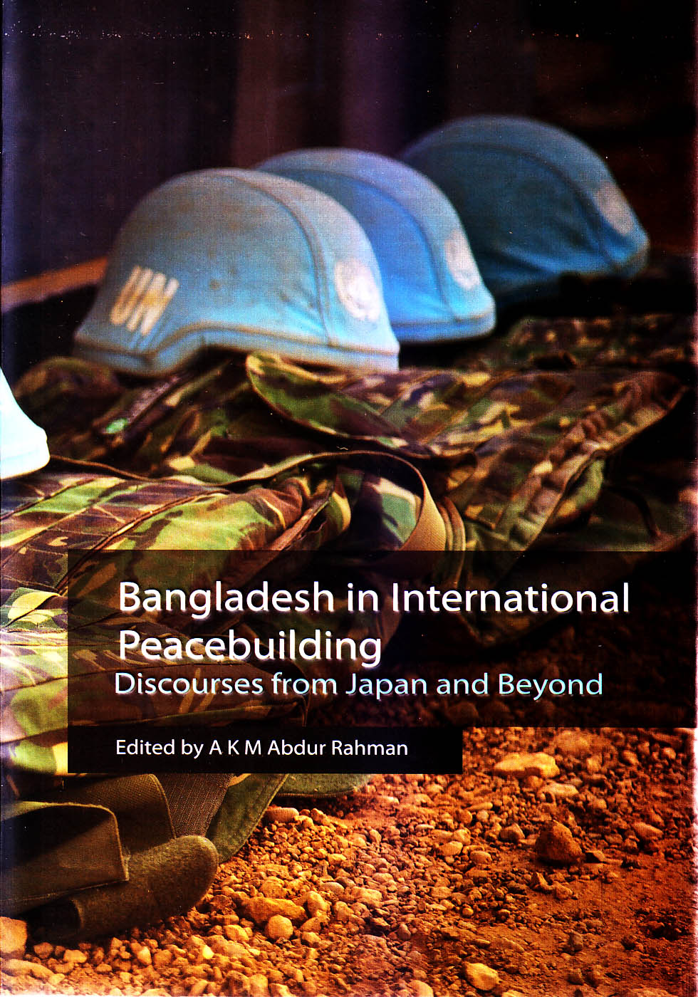 Bangladesh in international peacebuilding : discourses from Japan and beyond