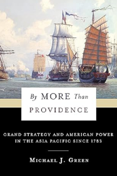 By More Than Providence : Grand Strategy and American Power in the Asia Pacific since 1783