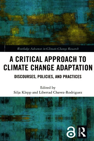 A Critical approach to climate change adaptation : discourses, policies and practices